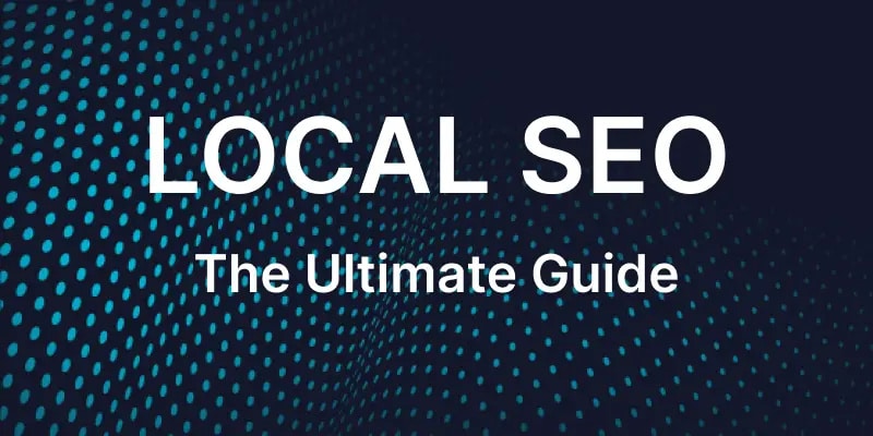 Text graphic with the words LOCAL SEO The Ultimate Guide over a dark background with blue dotted wave patterns.