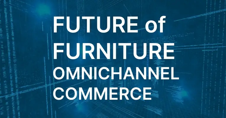 White text reading “FUTURE of FURNITURE OMNICHANNEL COMMERCE” displayed on a digital blue background with abstract lines and dots.