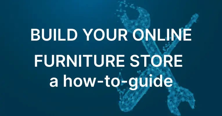 White text reads BUILD YOUR ONLINE FURNITURE STORE a how-to-guide on a blue background with faint images of a wrench and screwdriver.